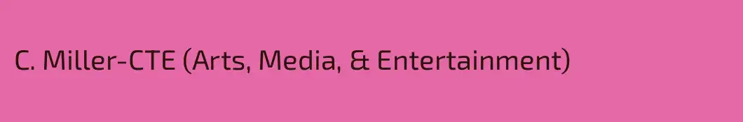 C. Miller-CTE (Arts, Media, & Entertainment)